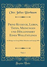 Prinz Kuckuck, Leben, Taten, Meinungen und Höllenfahrt Eines Wollüstlings, Vol. 1: Im Berlage von Georg Müller München und Leipzig 1909 (Classic Reprint)
