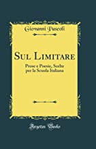 Sul Limitare: Prose e Poesie, Scelte per la Scuola Italiana (Classic Reprint)