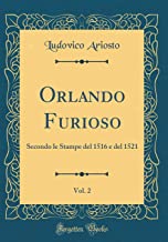 Orlando Furioso, Vol. 2: Secondo le Stampe del 1516 e del 1521 (Classic Reprint)