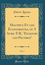 Malthus Et les Économistes, ou Y Aura-T-IL Toujours les Pauvres?, Vol. 1 (Classic Reprint)