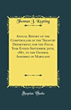 Annual Report of the Comptroller of the Treasury Department, for the Fiscal Year Ended September 30th, 1881, to the General Assembly of Maryland (Classic Reprint)
