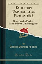 Exposition Universelle de Paris en 1878: Notice sur les Produits Maritimes du Littoral Algérien (Classic Reprint)