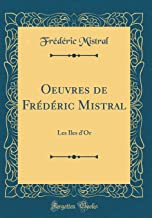 Oeuvres de Frédéric Mistral: Les Îles d'Or (Classic Reprint)