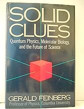 Solid Clues: Quantum Physics- Molecular Biology- and the Future of Science