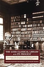 The Loeb Classical Library and Its Progeny: Proceedings of the First James Loeb Biennial Conference, Munich and Murnau 18-20 May 2017