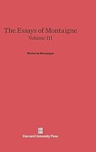 The Essays of Montaigne, Volume III