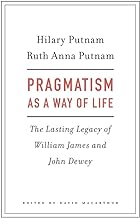 Pragmatism As a Way of Life: The Lasting Legacy of William James and John Dewey