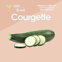 SEE & EAT Courgette: Helping your little ones to know and love their vegetables!