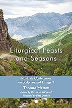 Liturgical Feasts and Seasons: Novitiate Conferences on Scripture and Liturgy 3
