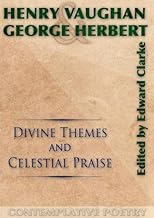 Divine Themes & Celestial Praise: Henry Vaughan & George Herbert
