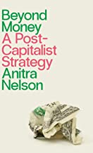Beyond Money: A Postcapitalist Strategy