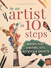 Be an Artist in 10 Steps: Drawing; Watercolour; Oils; Acrylics; Pastels