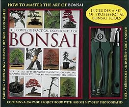 The Complete Practical Encyclopedia of Bonsai: How to Master the Art of Bonsai: Pruning, Displaying, Shapes, Designs, Containers