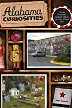 Alabama Curiosities: Quirky Characters, Roadside Oddities & Other Offbeat Stuff [Lingua Inglese]: Quirky Characters, Roadside Oddities & Other Offbeat Stuff, Second Edition