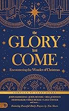 The Glory Has Come: Encountering the Wonder of Christmas an Advent Devotional