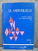 Le Merveilleux: Deuxieme colloque sur les religions populaires, 1971 (Histoir...