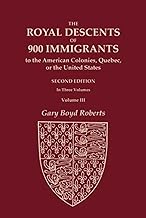 The Royal Descents of 900 Immigrants to the American Colonies, Quebec, or the United States Who Were Themselves Notable or Left Descendants Notable in ... III: Index, Postscript, and Toward an RD 1000