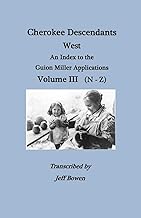 Cherokee Descendants West: An Index to the Guion Miller Applications, N-Z: 3