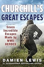 Churchill's Great Escapes: Seven Incredible Escapes Made by WWII Heroes