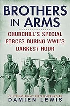 Brothers in Arms: Churchill's Special Forces During Wwii's Darkest Hour