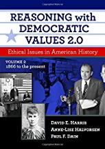 Reasoning With Democratic Values 2.0: Ethical Issues in American History, 1866 to the Present: Ethical Issues in American History, Volume 2: 1866 to the Present