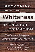 Reckoning With the Whiteness of English Education: Transformative Pedagogies in English Language Arts and Beyond