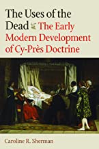 The Uses of the Dead: The Early Modern Development of Cy-pres Doctrine