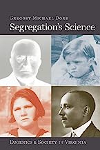 Segregation's Science: Eugenics and Society in Virginia