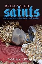 Bedazzled Saints: Catacomb Relics in Early Modern Bavaria