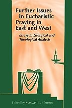 Further Issues in Eucharistic Praying in East and West: Essays in Liturgical and Theological Analysis