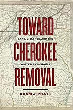 Toward Cherokee Removal: Land, Violence, and the White Man’s Chance