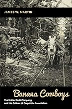 Banana Cowboys: The United Fruit Company and the Culture of Corporate Colonialism