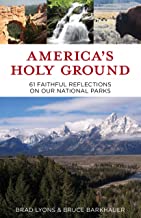 America s Holy Ground: 61 Faithful Reflections on Our National Parks