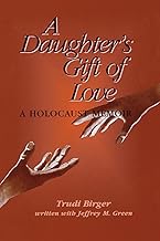 A Daughter's Gift of Love: A Holocaust Memoir