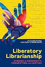 Liberatory Librarianship: Stories of Community, Connection, and Justice