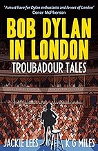 Bob Dylan in London: Troubadour Tales