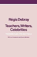 Teachers, Writers, Celebrities: The Intellectuals of Modern France