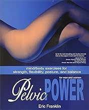 Pelvic Power: Mind/ Body Exercises for Strength, Flexibility, Posture, and Balance for Men and Women