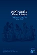 Public Health Then & Now: Landmark Papers from APHA