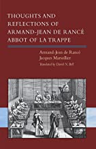 Thoughts and Reflections of Armand-jean De Rancé, Abbot of La Trappe