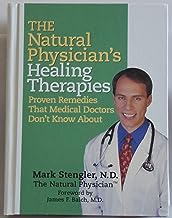The Natural Physician`s Healing Therapies, Proven Remedies That Medical Doctors Don`t Know About