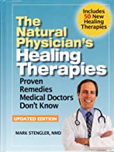 The Natural Physician's Healing Therapies - Proven Remedies Medical Doctors Don't Know Updated Edition 2012