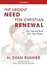The Collected Works of H. Evan Runner, Vol. 4: The Urgent Need for Christian Renewal