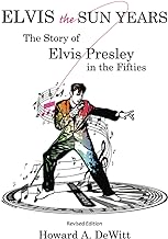 ELVIS THE SUN YEARS: The Story of Elvis Presley in the Fifties
