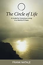 The Circle of Life: A Guide for Conscious Living in a World of Chaos