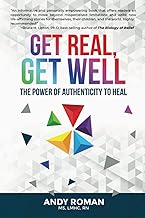 Get Real, Get Well: The Power of Authenticity to Heal