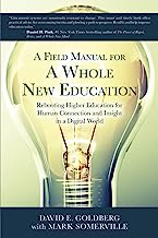 A Field Manual for a Whole New Education: Rebooting Higher Education for Human Connection and Insight in a Digital World
