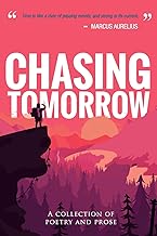 Chasing Tomorrow: A Collection of Poetry and Prose