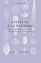 Ayurveda a la Mexicana: Ten Foundational Foods for Improve your Health
