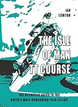 The Isle of Man TT Course: the definitive guide to the world's most demanding race circuit